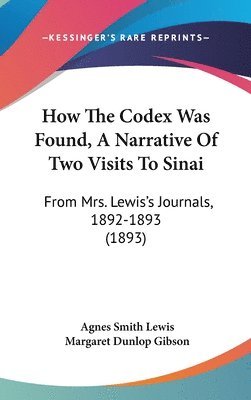 bokomslag How the Codex Was Found, a Narrative of Two Visits to Sinai: From Mrs. Lewiss Journals, 1892-1893 (1893)