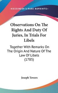 bokomslag Observations On The Rights And Duty Of Juries, In Trials For Libels