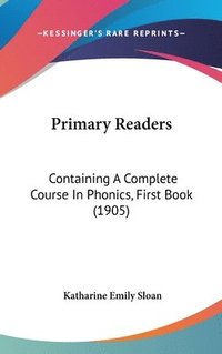 bokomslag Primary Readers: Containing a Complete Course in Phonics, First Book (1905)