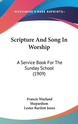 Scripture and Song in Worship: A Service Book for the Sunday School (1909) 1