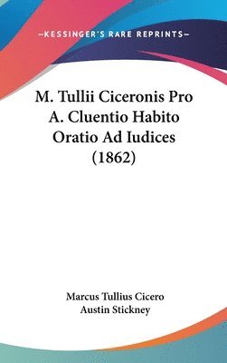 M. Tullii Ciceronis Pro A. Cluentio Habito Oratio Ad Iudices (1862) 1