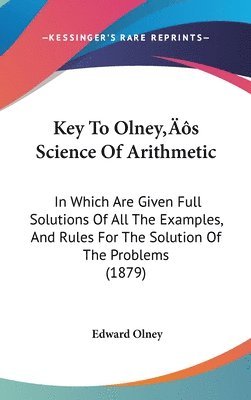 bokomslag Key to Olneys Science of Arithmetic: In Which Are Given Full Solutions of All the Examples, and Rules for the Solution of the Problems (1879)
