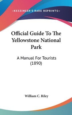 Official Guide to the Yellowstone National Park: A Manual for Tourists (1890) 1