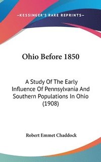 bokomslag Ohio Before 1850: A Study of the Early Influence of Pennsylvania and Southern Populations in Ohio (1908)