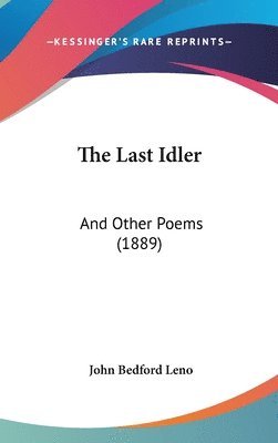 bokomslag The Last Idler: And Other Poems (1889)