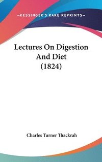 bokomslag Lectures On Digestion And Diet (1824)