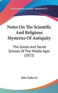 bokomslag Notes On The Scientific And Religious Mysteries Of Antiquity