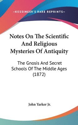 Notes On The Scientific And Religious Mysteries Of Antiquity 1