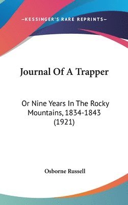 Journal of a Trapper: Or Nine Years in the Rocky Mountains, 1834-1843 (1921) 1