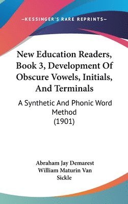 New Education Readers, Book 3, Development of Obscure Vowels, Initials, and Terminals: A Synthetic and Phonic Word Method (1901) 1