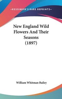 bokomslag New England Wild Flowers and Their Seasons (1897)