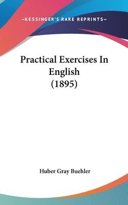 bokomslag Practical Exercises in English (1895)