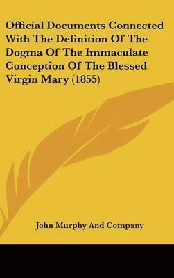 Official Documents Connected With The Definition Of The Dogma Of The Immaculate Conception Of The Blessed Virgin Mary (1855) 1