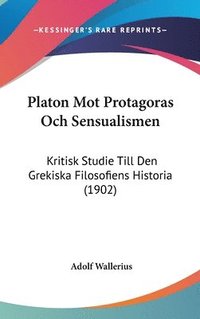bokomslag Platon Mot Protagoras Och Sensualismen: Kritisk Studie Till Den Grekiska Filosofiens Historia (1902)