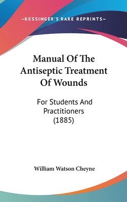 Manual of the Antiseptic Treatment of Wounds: For Students and Practitioners (1885) 1