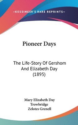 Pioneer Days: The Life-Story of Gershom and Elizabeth Day (1895) 1