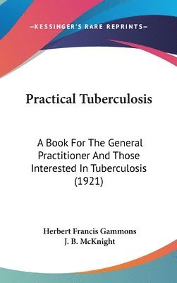 bokomslag Practical Tuberculosis: A Book for the General Practitioner and Those Interested in Tuberculosis (1921)