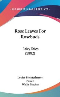 bokomslag Rose Leaves for Rosebuds: Fairy Tales (1882)