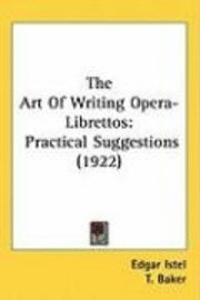 The Art of Writing Opera-Librettos: Practical Suggestions (1922) 1