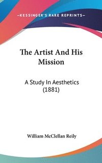 bokomslag The Artist and His Mission: A Study in Aesthetics (1881)