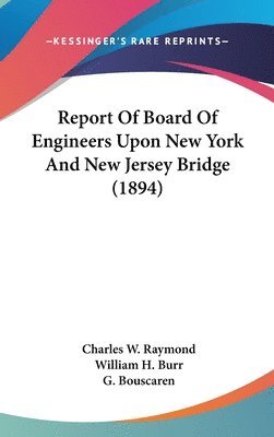 bokomslag Report of Board of Engineers Upon New York and New Jersey Bridge (1894)