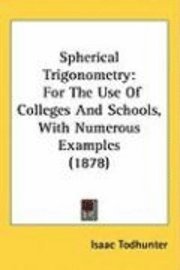 bokomslag Spherical Trigonometry: For the Use of Colleges and Schools, with Numerous Examples (1878)