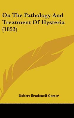 On The Pathology And Treatment Of Hysteria (1853) 1