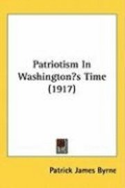 bokomslag Patriotism in Washingtons Time (1917)