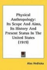 bokomslag Physical Anthropology: Its Scope and Aims, Its History and Present Status in the United States (1919)