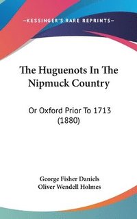 bokomslag The Huguenots in the Nipmuck Country: Or Oxford Prior to 1713 (1880)