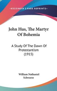 bokomslag John Hus, the Martyr of Bohemia: A Study of the Dawn of Protestantism (1915)