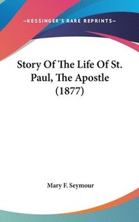 bokomslag Story of the Life of St. Paul, the Apostle (1877)