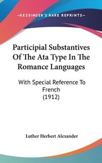 bokomslag Participial Substantives of the Ata Type in the Romance Languages: With Special Reference to French (1912)