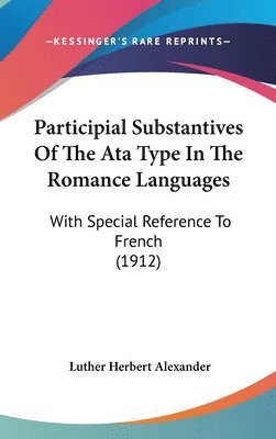 bokomslag Participial Substantives of the Ata Type in the Romance Languages: With Special Reference to French (1912)