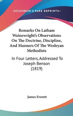 bokomslag Remarks On Latham Wainewright's Observations On The Doctrine, Discipline, And Manners Of The Wesleyan Methodists
