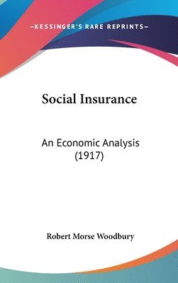 Social Insurance: An Economic Analysis (1917) 1