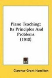 bokomslag Piano Teaching: Its Principles and Problems (1910)