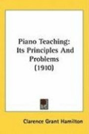 Piano Teaching: Its Principles and Problems (1910) 1