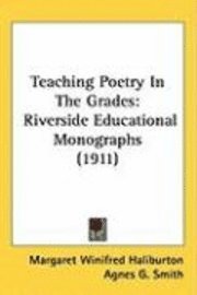 bokomslag Teaching Poetry in the Grades: Riverside Educational Monographs (1911)