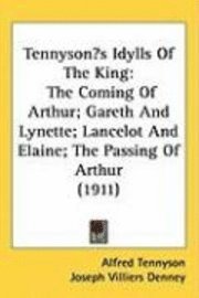 bokomslag Tennysons Idylls of the King: The Coming of Arthur; Gareth and Lynette; Lancelot and Elaine; The Passing of Arthur (1911)