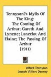 Tennysons Idylls of the King: The Coming of Arthur; Gareth and Lynette; Lancelot and Elaine; The Passing of Arthur (1911) 1