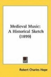 bokomslag Medieval Music: A Historical Sketch (1899)