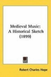 Medieval Music: A Historical Sketch (1899) 1