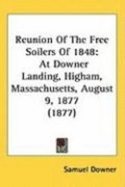 bokomslag Reunion of the Free Soilers of 1848: At Downer Landing, Higham, Massachusetts, August 9, 1877 (1877)
