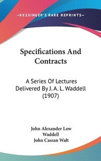 bokomslag Specifications and Contracts: A Series of Lectures Delivered by J. A. L. Waddell (1907)