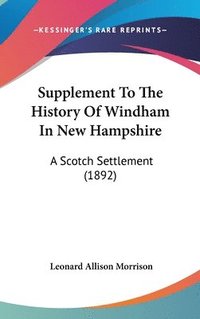 bokomslag Supplement to the History of Windham in New Hampshire: A Scotch Settlement (1892)
