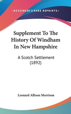 bokomslag Supplement to the History of Windham in New Hampshire: A Scotch Settlement (1892)