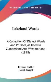 bokomslag Lakeland Words: A Collection of Dialect Words and Phrases, as Used in Cumberland and Westmorland (1898)