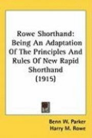 bokomslag Rowe Shorthand: Being an Adaptation of the Principles and Rules of New Rapid Shorthand (1915)