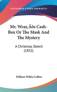 bokomslag Mr. Wray's Cash-Box Or The Mask And The Mystery